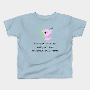 You haven’t been tired until you’ve been Autoimmune Disease tired. (Pink Koala) Kids T-Shirt